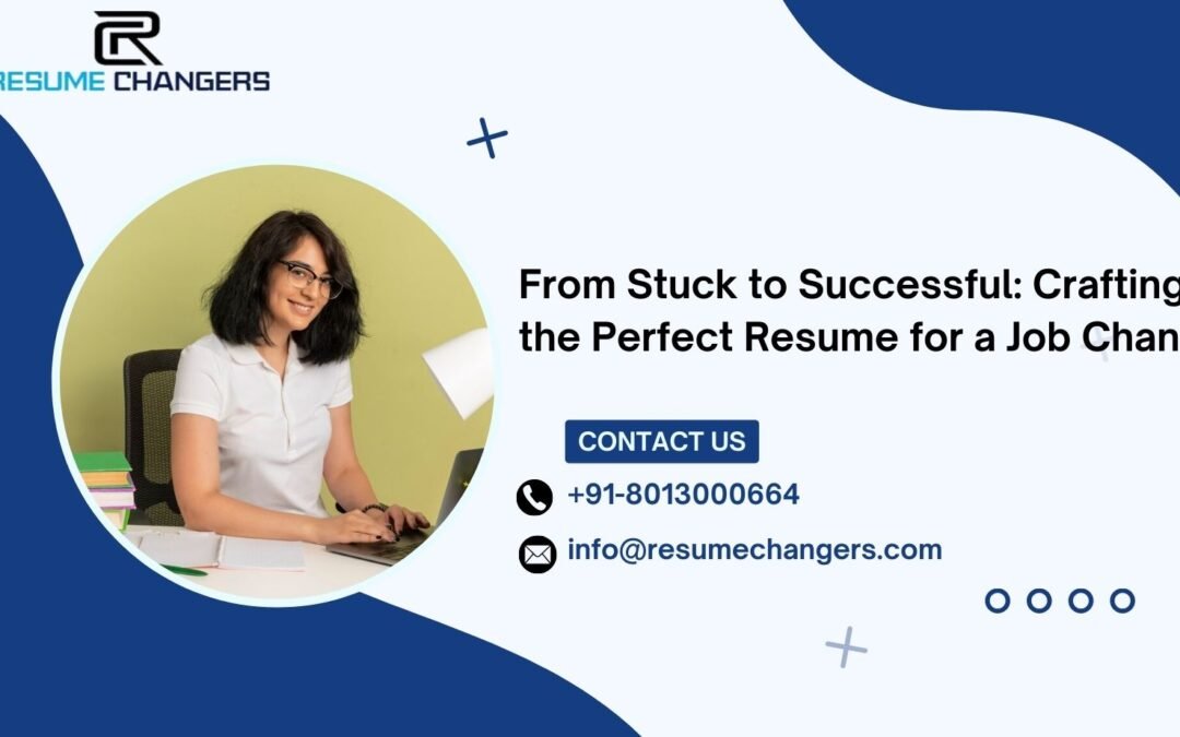 From Stuck to Successful: Crafting the Perfect Resume for a Job Change. Resume changers