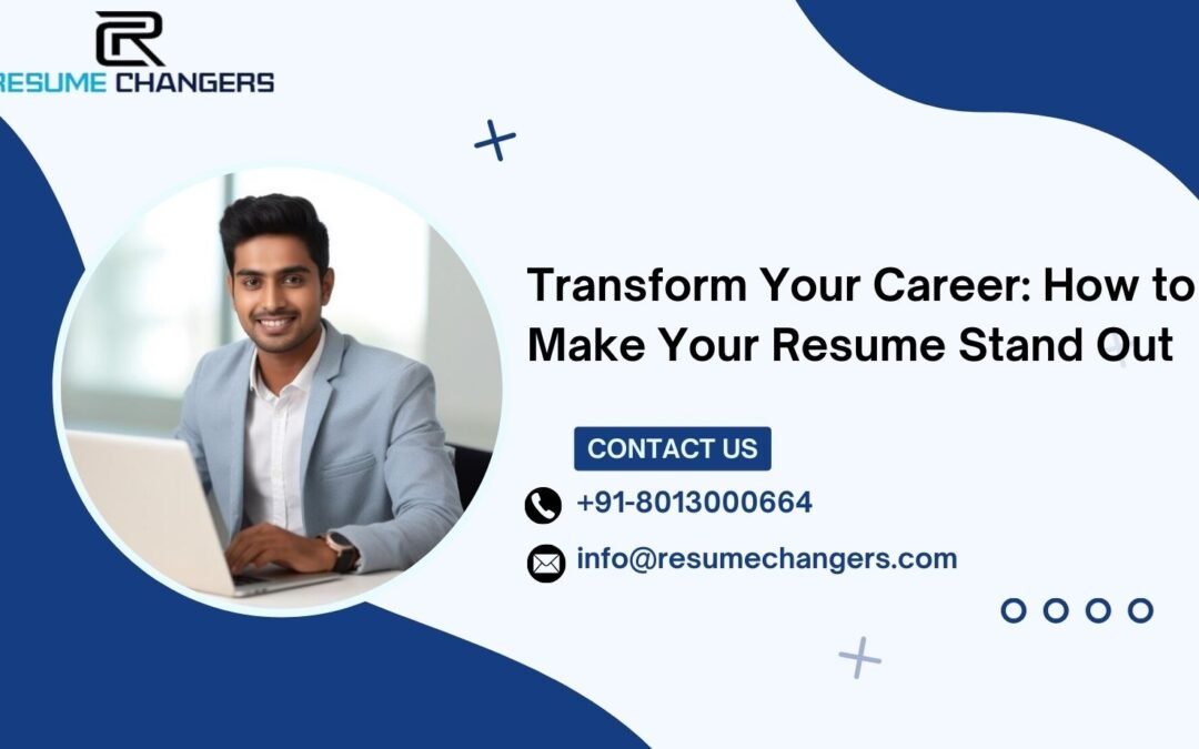 Transform Your Career: How to Make Your Resume Stand Out. Resume changers